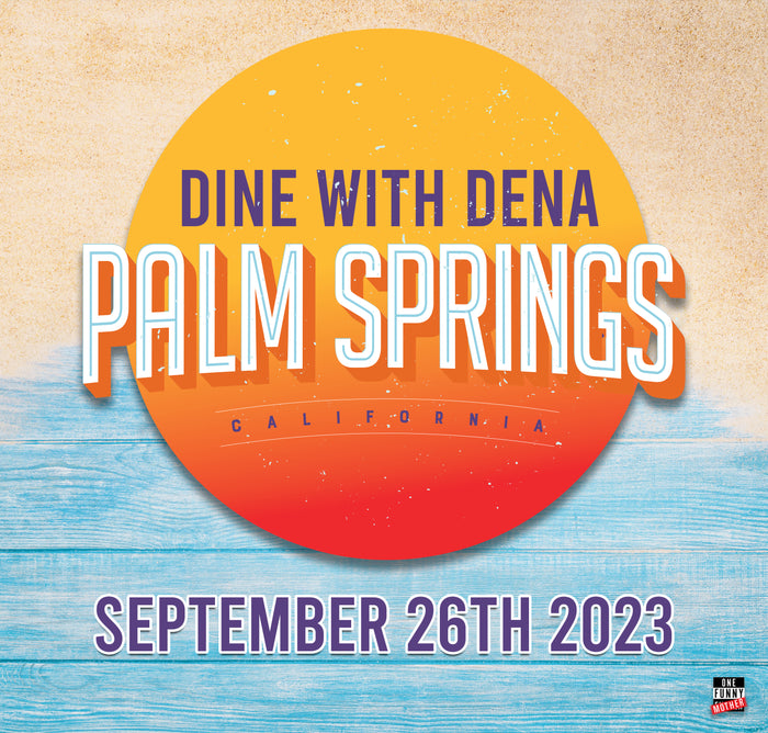 Dine with Dena, Palm Springs, CA